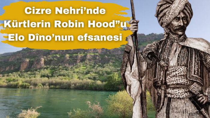 Cizre Nehri’nde Kürtlerin Robin Hood”u Elo Dîno’nun efsanesi
