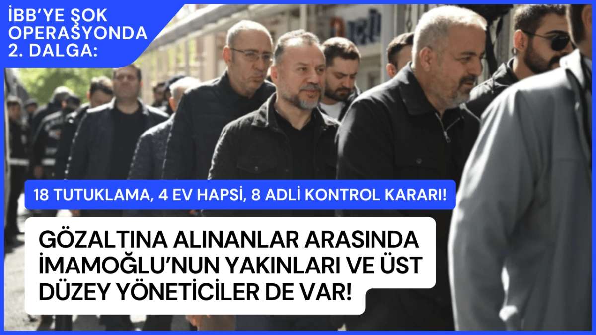 İBB’YE ŞOK OPERASYONDA 2. DALGA