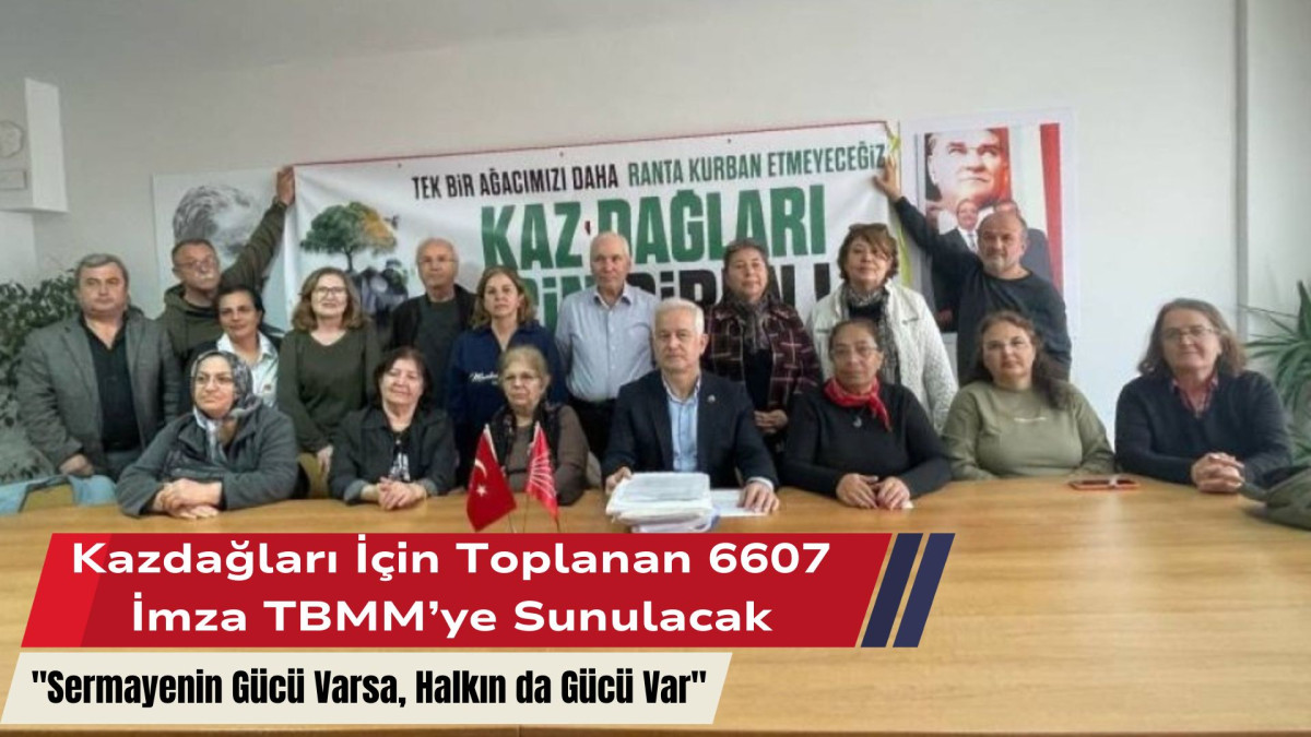 Kazdağları İçin Toplanan 6607 İmza TBMM’ye Sunulacak