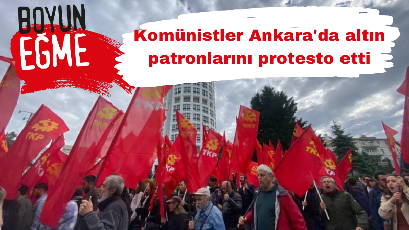 Komünistler Ankara'da altın patronlarını protesto etti