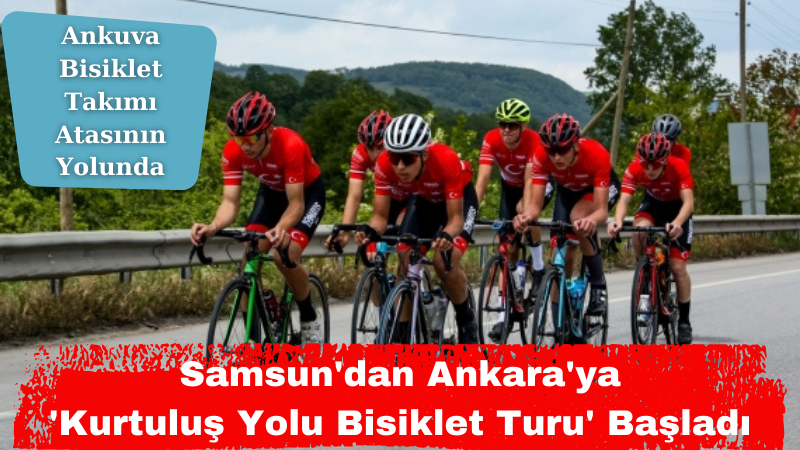 Samsun'dan Ankara'ya 'Kurtuluş Yolu Bisiklet Turu' Başladı