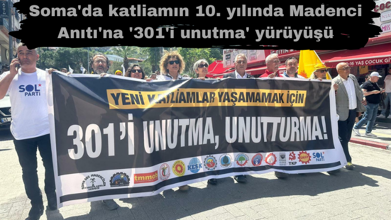 Soma'da katliamın 10. yılında Madenci Anıtı'na '301'i unutma' yürüyüşü