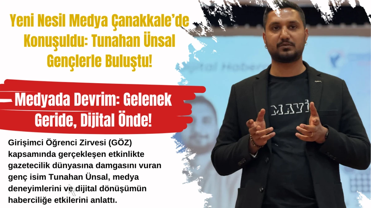Yeni Nesil Medya Çanakkale’de Konuşuldu: Tunahan Ünsal Gençlerle Buluştu!